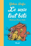 Le Sexe tout bête La sexualité des animaux petits et grands